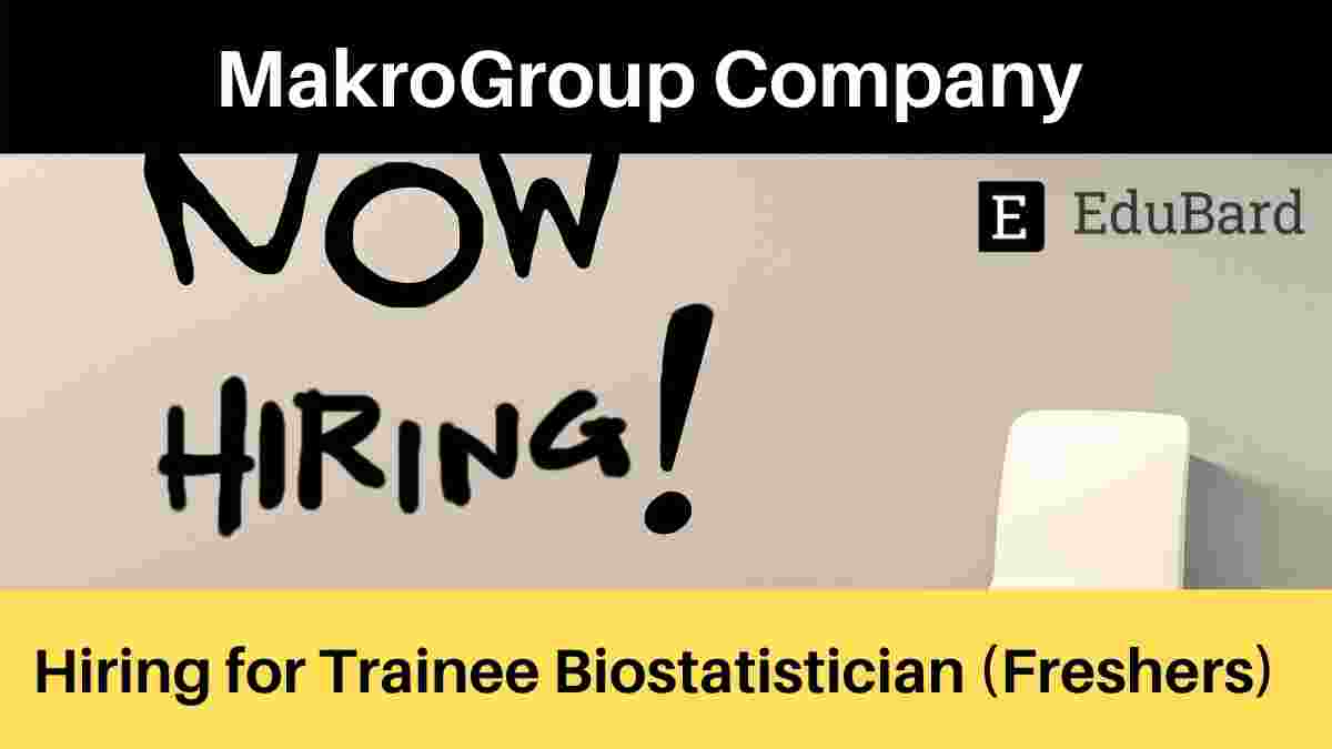 MakroGroup Company is hiring for Trainee Biostatistician (Freshers); Apply by August 29th, 2021
