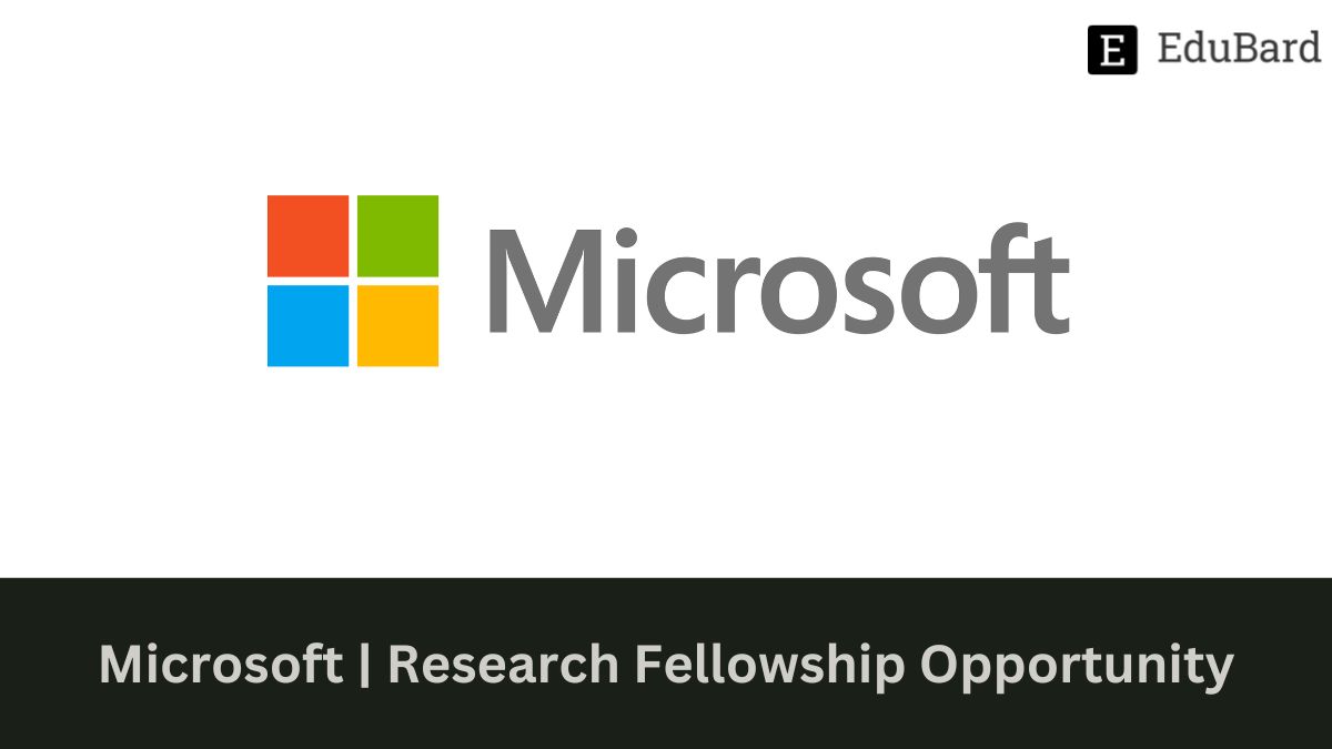 Microsoft | Research Fellowship Opportunity, Apply ASAP!