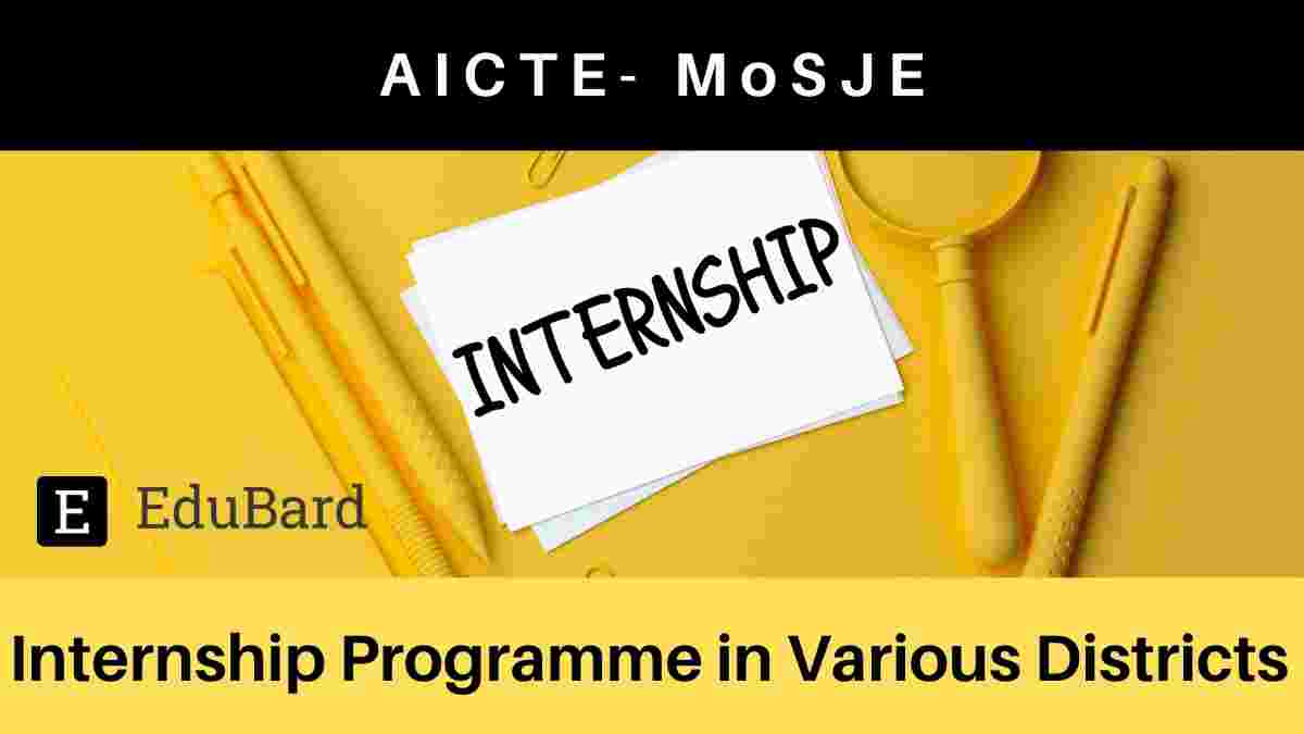 AICTE- MoSJE | Applications are invited for Internship Programme in Various Districts, Apply by June 15th, 2021