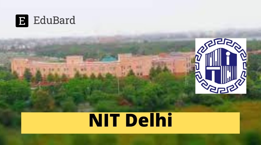 NIT Delhi | Recruitment for the Faculty Positions, Apply by 14 May 2024!