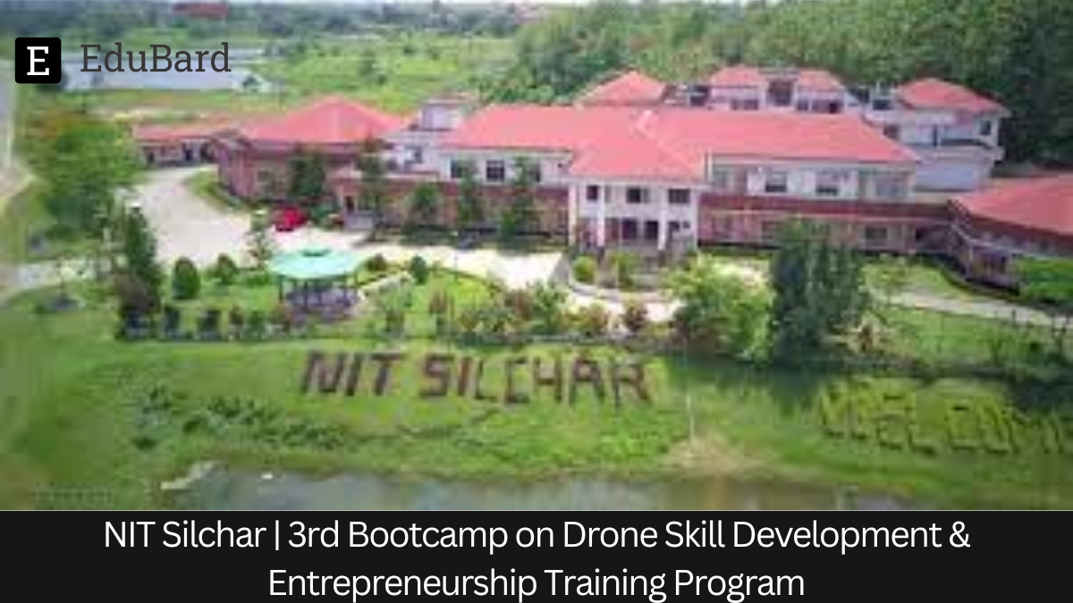 NIT Silchar | 3rd Bootcamp on Drone Skill Development & Entrepreneurship Training Program, Apply by 3 February 2024!