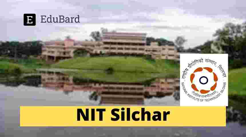 NIT Silchar- Position Opening for JRF, Emoulmeunt up to Rs. 31,000/- p.m, APPLY NOW!