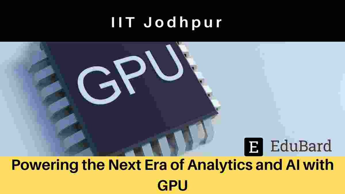 Special Talk on Powering the Next Era of Analytics and AI with GPU by  Mr. Bharatkumar Sharma, NVIDIA