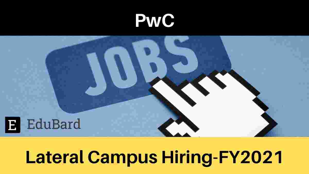 Lateral Campus-Hiring-FY2021 at PwC; Apply by Sept. 30th, 2021