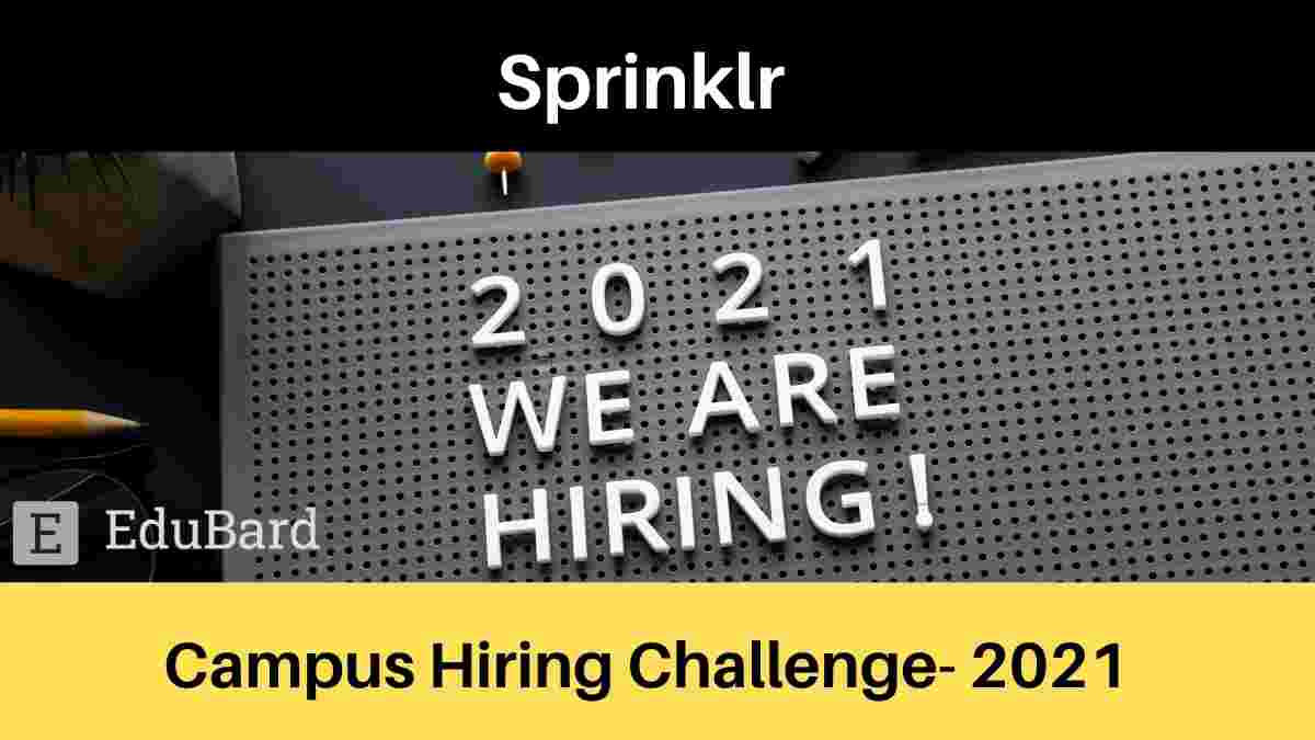 Sprinklr Campus Hiring Challenge- 2021; Apply by August 29th, 2021