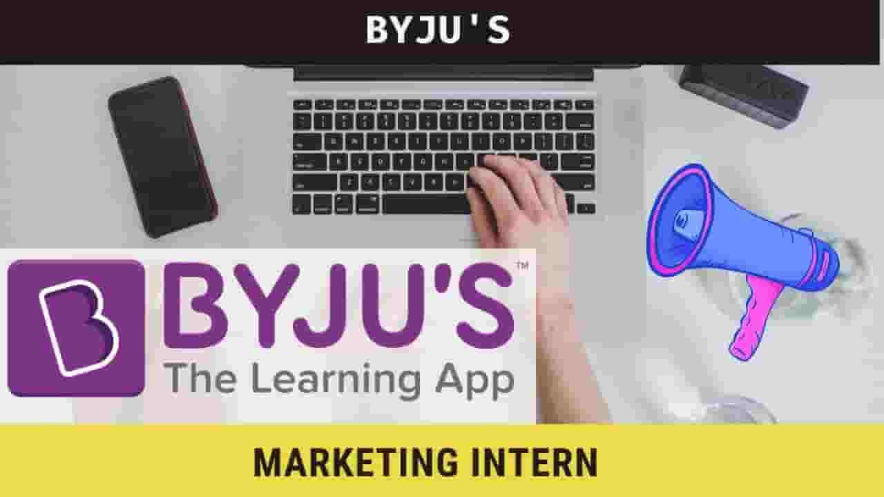[ Internship ] Marketing Intern at BYJU's, Apply Now