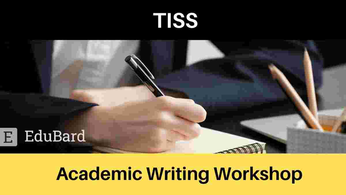 TISS | Academic Writing Workshop - Call for Applications [Limited Participants]; Apply by July 15th, 2021