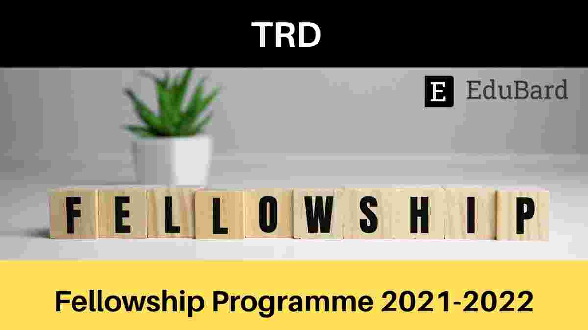 TRD Fellowship Program [Stipend: Rs.10,000 per month], Apply by 10th Aug. 2021