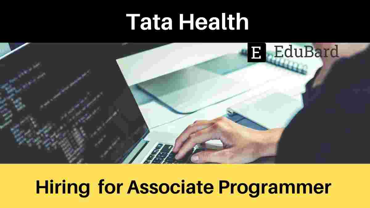 Tata Health is hiring Associate Programmer (freshers), CTC upto 7LPA; Apply ASAP