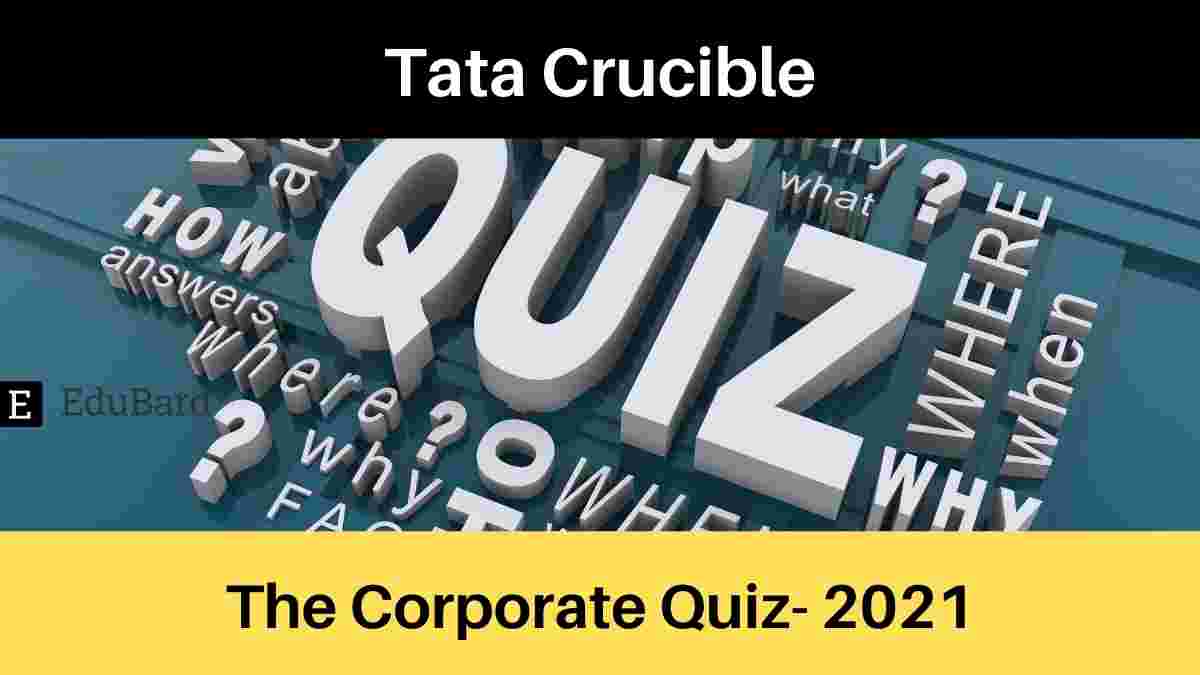 The Business Quiz- 2021 by Tata Crucible, Prizes worth Rs. 2.5 Lakhs; Register by August 15th, 2021