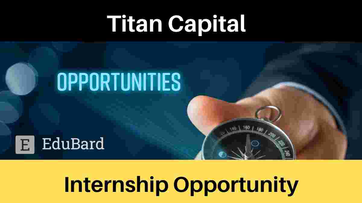 Investment Analyst Internship At Titan Capital| Last Date 31st August 2021; Apply Now!