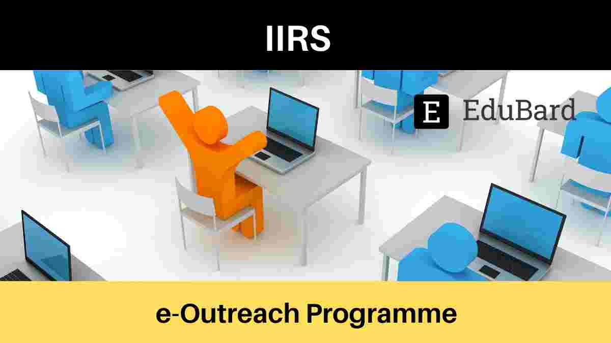 IIRS | Invitation for e-Outreach Programme, Apply before 10ᵗʰ October 2021