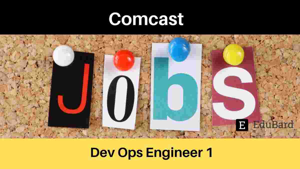 COMCAST is hiring Dev Ops Engineer 1,  Apply now