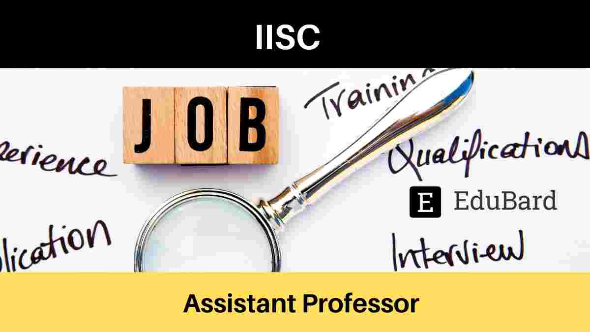 IISc Bangalore is hiring for Assistant Professor, Apply by 31ˢᵗ October 2021
