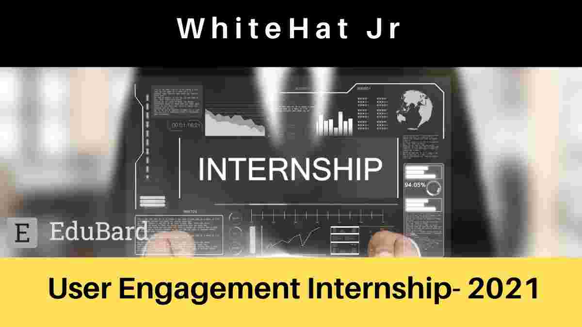 User Engagement Internship- 2021 at WhiteHat Jr, Stipend 12,000/- p.m.; Apply Now