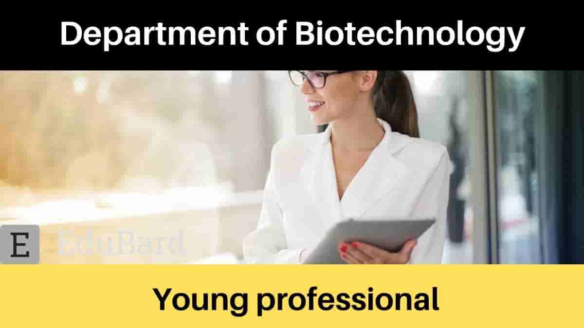 Call for the Young professional program at Department of Biotechnology GOI ; [Apply Now]