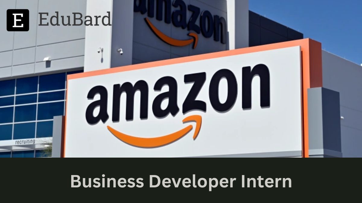 Amazon - Hiring for Business Developer Intern, Apply now!