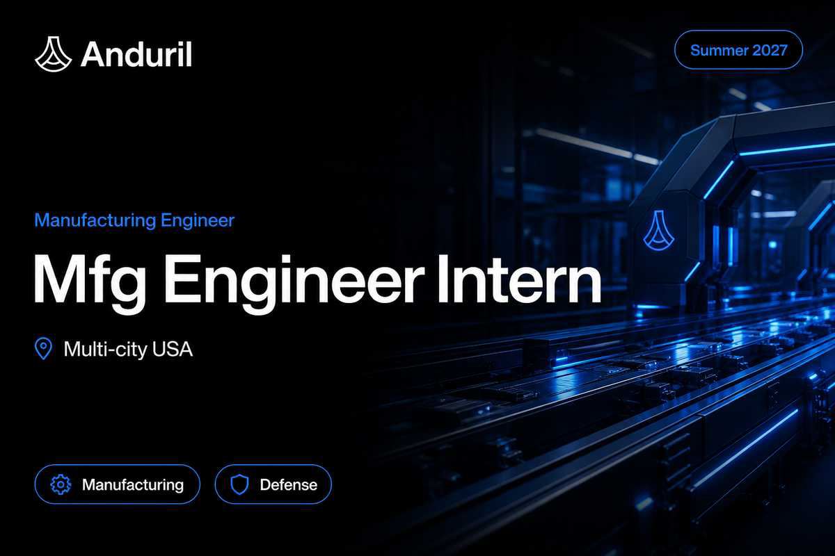 Anduril Manufacturing Engineer Intern | Atlanta · 2027