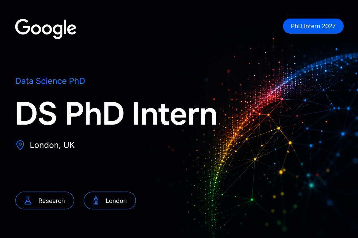 Google Data Science PhD Intern | London · 2027