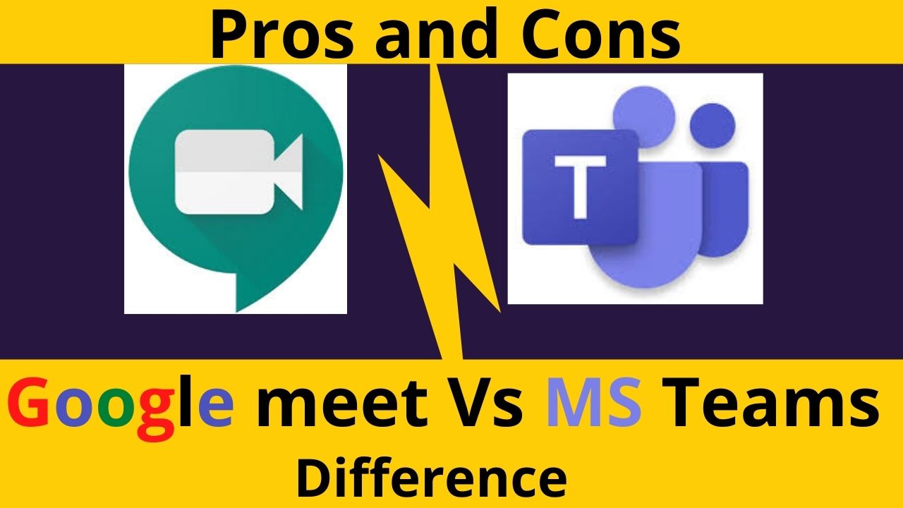 Google Meet Vs Microsoft Teams, Basic Difference, Pros and Cons Review