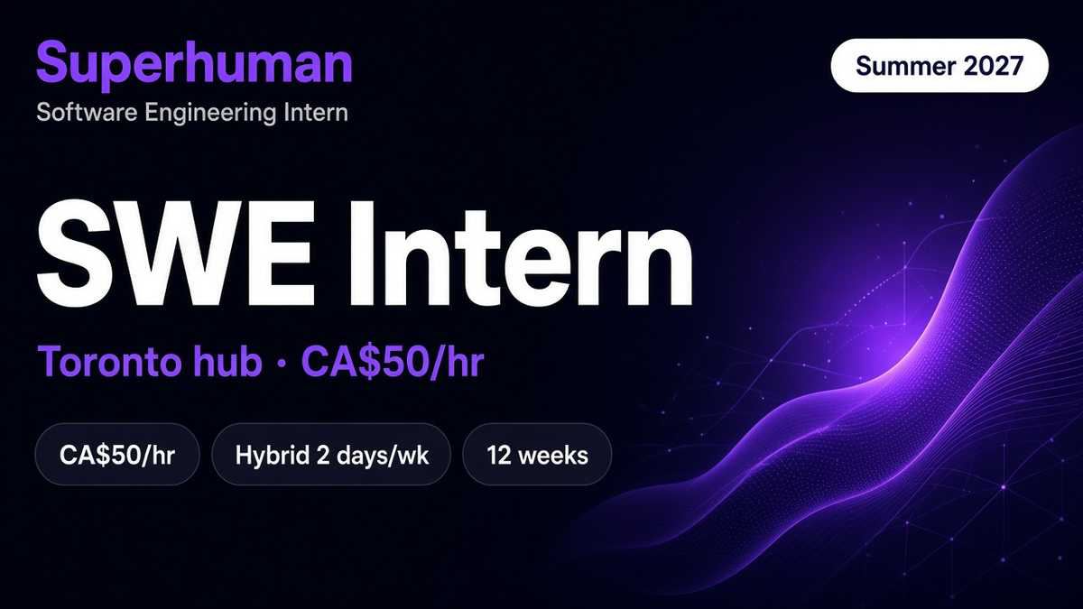 Superhuman Software Engineering Intern | Toronto · Summer 2027 · CA$50/hr