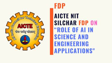 AICTE NIT Silchar FREE FDP on “Role of Artificial Intelligence in Science and Engineering Applications