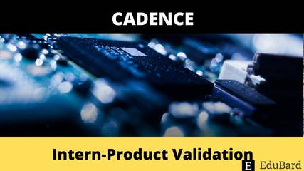 Cadence | Intern-Product Validation, Apply Now
