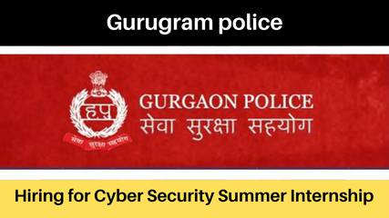 Gurugram police | Applications are invited for Cyber Security Summer Internship; Apply by 24th May 2022.