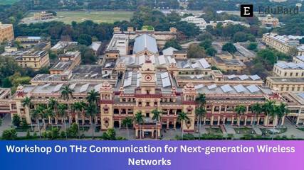 IIT BHU | Workshop On THz Communication for Next-generation Wireless Networks, Apply by 12th July 2023!
