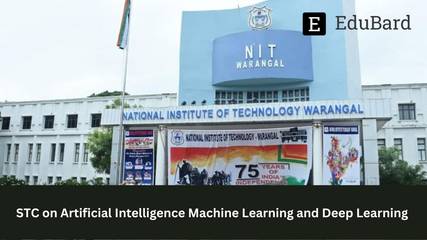 NIT Warangal | STC on Artificial Intelligence, Machine Learning, and Deep Learning, Apply ASAP!
