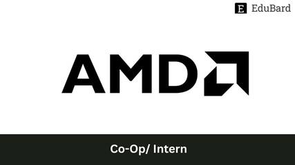AMD | Applications for Co-Op/ Intern, Apply ASAP!