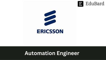 Ericsson - Hiring for Automation Engineer, Apply Now!