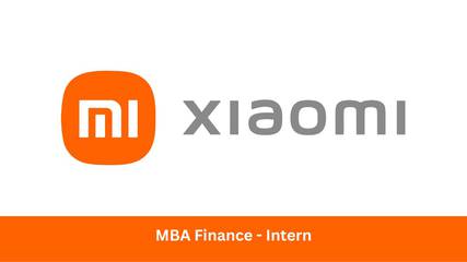 Xiaomi | Hiring for MBA Finance - Intern, Apply ASAP!