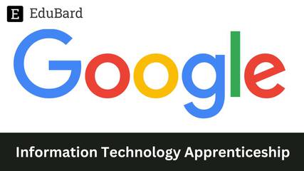 Google | Information Technology Apprenticeship, February 2023 Start, Apply Now!