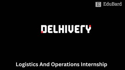 Delhivery | Logistics And Operations Internship, Apply by 31st May 2023