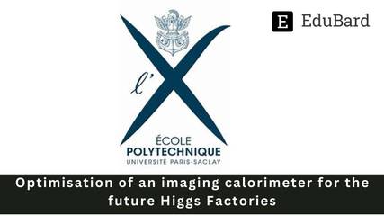 Ecole Polytechnique - Organizing INTERNSHIP PROGRAM FOR INTERNATIONAL STUDENTS on "Optimization of an imaging calorimeter for the future Higgs Factories", Apply Now!