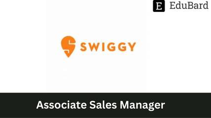 Swiggy - Hiring as Associate Sales Manager, Apply Now!