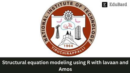 NIT Trichy | Structural equation modeling using R with lavaan and Amos, Apply Now!