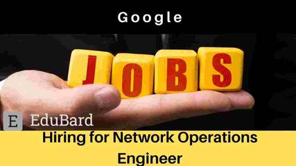 Google is hiring for Network Operations Engineer, Apply Now