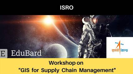 [Free] ISRO workshop on "GIS for Supply Chain Management"
