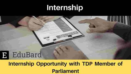 Internship Opportunity with TDP Member of Parliament, Apply Now