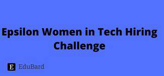 Epsilon Women in Tech Hiring Challenge; Apply by May 8th